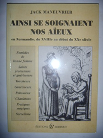 Ainsi se soignaient nos aïeux en Normandie du XVIIIe au début du XXe siècles